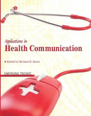 Dr. Michael H Eaves, Eaves Dr Michael H., Eaves, - Applications in Health Communication: Emerging Trends, Häftad