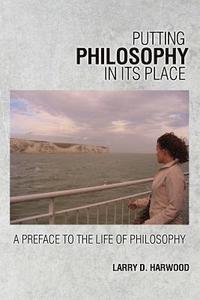 bokomslag Putting Philosophy in Its Place: A Preface to the Life of Philsophy