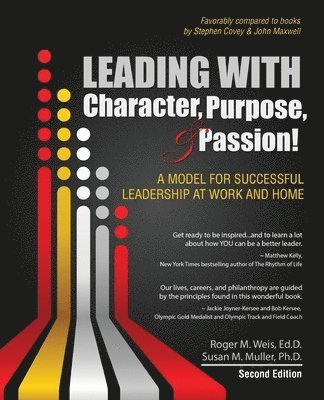 Leading with Character, Purpose, AND Passion! A Model for Successful Leadership at Work and Home 1