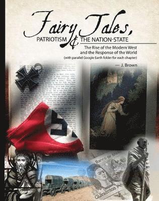 bokomslag Fairy Tales, Patriotism & the Nation State: The Rise of the Modern West and the Response of the World