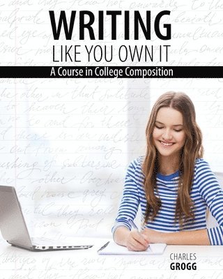 bokomslag Writing Like You Own It: A Course in College Composition