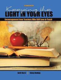 bokomslag Keeping the Light in Your Eyes: Encouragement from Teachers Who Still Love to Teach