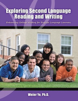 Exploring Second Language Reading and Writing: College Writing for English Language Learners 1