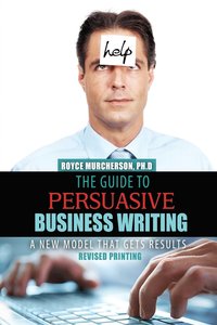 bokomslag Guide To Persuasive Business Writing: A New Model That Gets Results