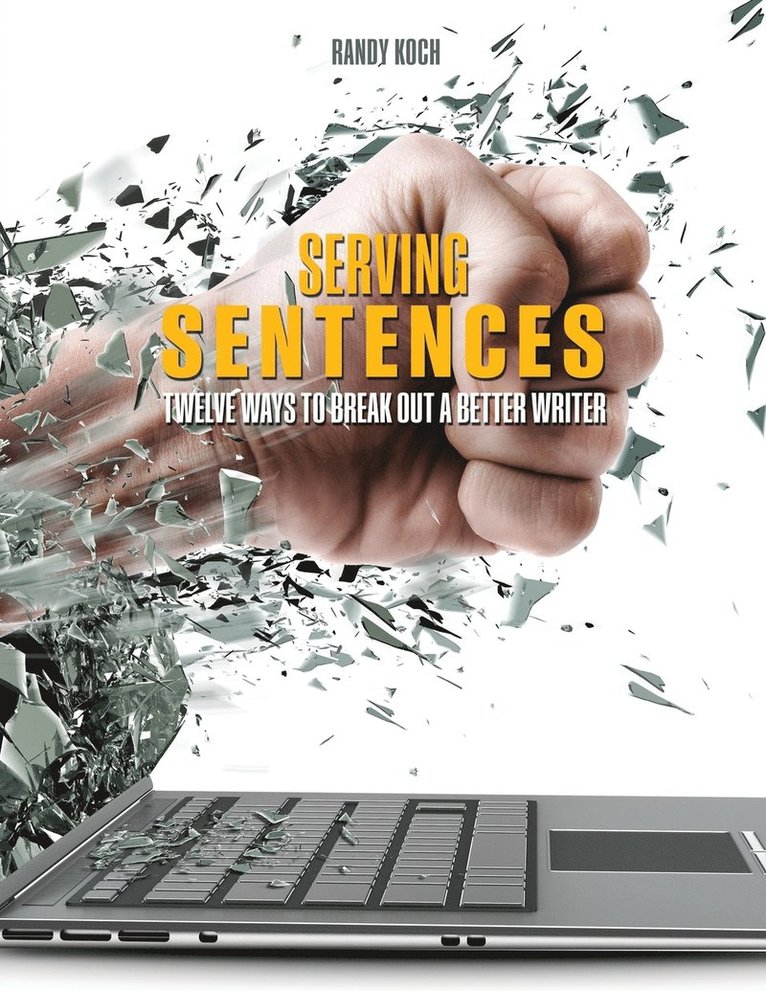 Serving Sentences: Twelve Ways to Break Out a Better Writer 1