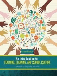 bokomslag An Introduction to Teaching, Learning, and School Culture: A Reader for Beginning Teachers
