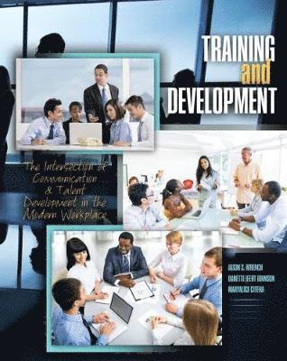 Training and Development: The Intersection of Communication and Talent Development in the Modern Workplace 1