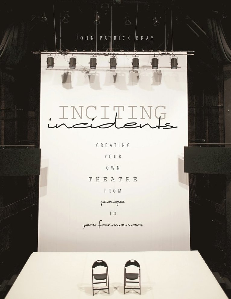 Inciting Incidents: Creating Your Own Theatre from Page to Performance