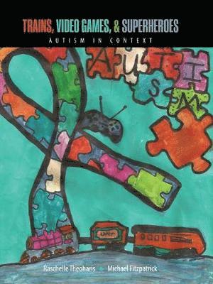 Trains, Video Games, AND Super Heroes: Autism in Context 1