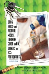 bokomslag Drug Abuse and Alcohol Misuse Training Guide for CDL Drivers and 655 Participants