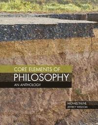 bokomslag Core Elements of Philosophy: An Anthology