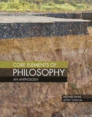 Core Elements of Philosophy: An Anthology 1