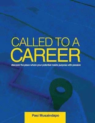 Ignatius Pasi Musaindapo, Musaindapo, - Called to a Career: Discover the Place Where Your Potential Meets Purpose with Passion, Häftad