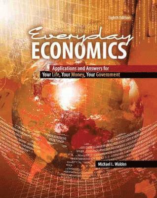 Everyday Economics: Applications and Answers for Your Life, Your Money, Your Government 1