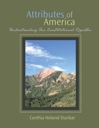 bokomslag Attributes of America: Understanding Our Constitutional Republic