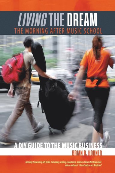 bokomslag Living the Dream, The Morning After Music School: A DIY Guide to the Music Business