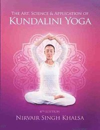 bokomslag The Art, Science, and Application of Kundalini Yoga