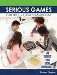 bokomslag Serious Games for the College Classroom: Law, Business, Ethics, Social Responsibility