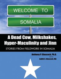 bokomslag A Dead Cow, Milkshakes, Hyper-Masculinity and Jinn: Stories from Fieldwork in Somalia