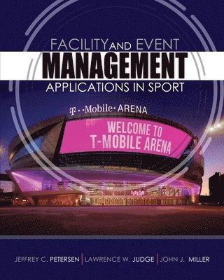 Jeffrey Petersen, Lawrence Judge, John J Miller, Petersen et al, - Facility and Event Management: Applications in Sport, Häftad