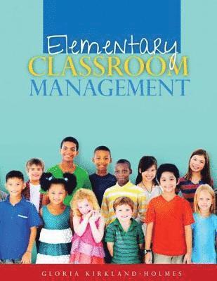 Gloria Kirkland-Holmes - Elementary Classroom Management, Häftad