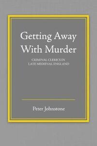 bokomslag Getting Away With Murder: Criminal Clerics in Late Medieval England