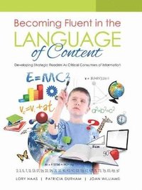 bokomslag Becoming Fluent in the Language of Content: Developing Strategic Readers as Critical Consumers of Information