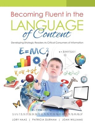 bokomslag Becoming Fluent in the Language of Content: Developing Strategic Readers as Critical Consumers of Information