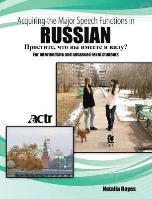 Acquiring the Major Speech Functions in Russian: For intermediate and advanced-level students 1