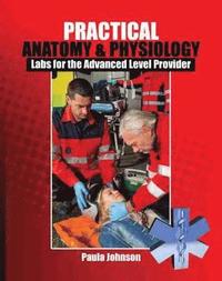 bokomslag Practical Anatomy and Physiology: Labs for the Advanced Level Provider