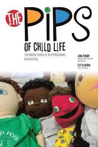 bokomslag The Pips of Child Life II: The Middle Years of Play Programs in Hospitals