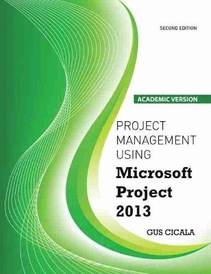 bokomslag Project Management Using Microsoft Project 2013 - Academic Version