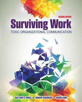 Matthew S. Vorell, Jessica Lynn Ford, Jennifer A. Scarduzio, Vorell Matthew S., Jessica Lynn Ford, Vorell et al, - Surviving Work: Toxic Organizational Communication, Häftad