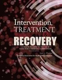 bokomslag Intervention, Treatment, and Recovery: A Practical Guide to the TAP 21 Addiction Counseling Competencies