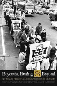 bokomslag Boycotts, Busing, AND Beyond: The History AND Implications of School Desegregation in the Urban North