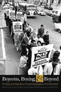 bokomslag Boycotts, Busing, AND Beyond: The History AND Implications of School Desegregation in the Urban North