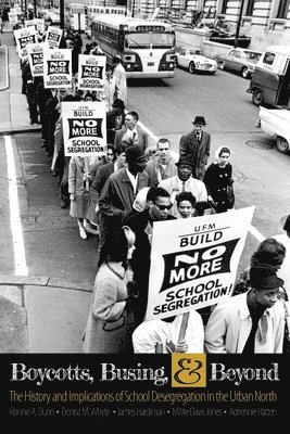 Boycotts, Busing, AND Beyond: The History AND Implications of School Desegregation in the Urban North 1