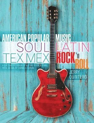 Jerry Quintero - American Popular Music: Soul, Latin, Tex Mex, Rock ' Roll: A Customized Version of History of Rock AND Roll, Fifth Edition, by Thomas E. Larson, Häftad