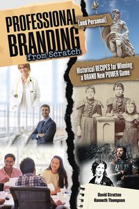 bokomslag Professional and Personal Branding from Scratch: Historical Recipes for Winning a Brand New Power Game