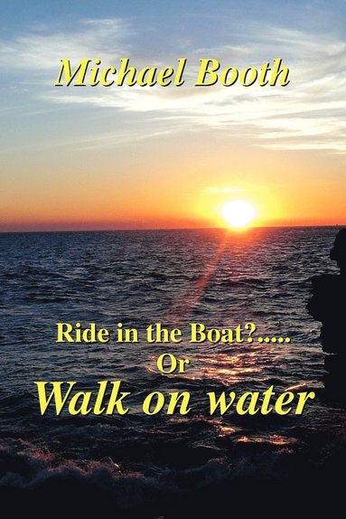 Michael Booth - Ride in the boat.....? or walk on water, Häftad