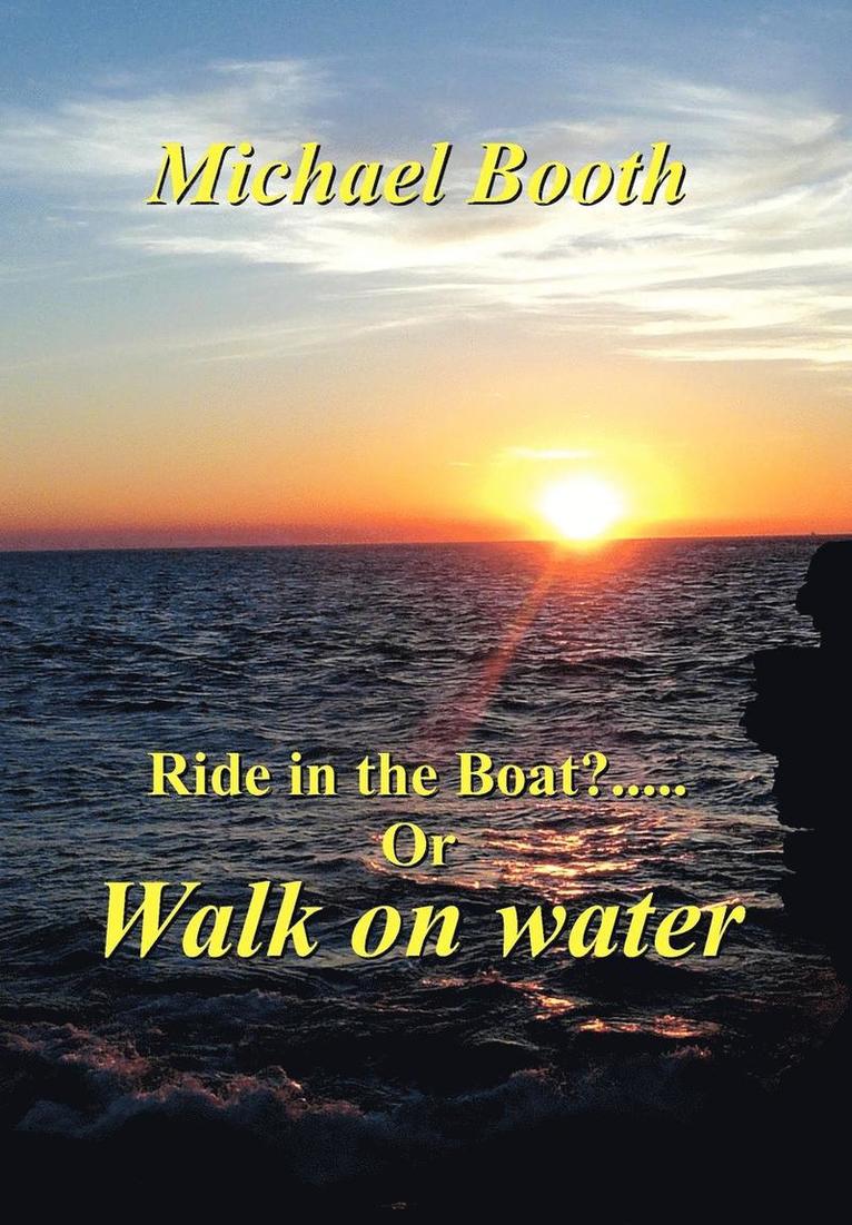 Ride in the boat.....? or walk on water