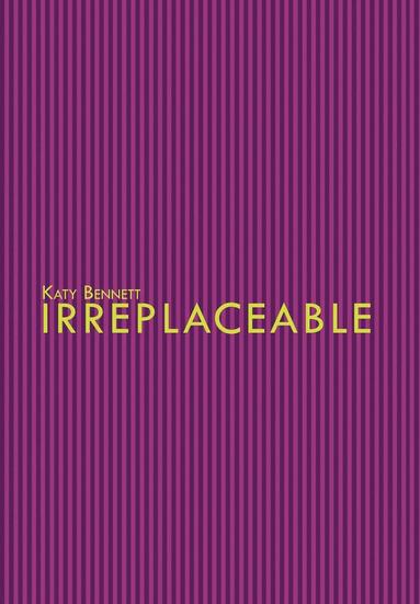 Katy Bennett - Irreplaceable, Inbunden