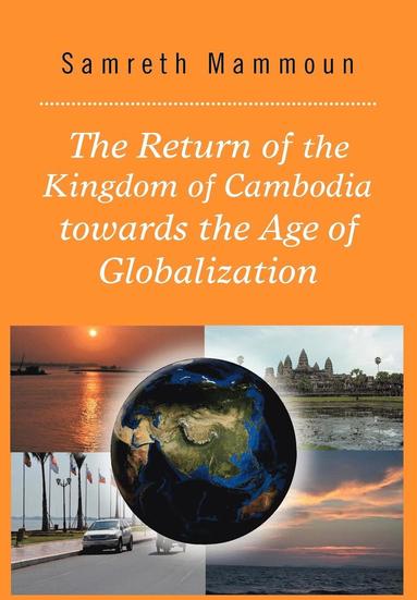 bokomslag The Return of the Kingdom of Cambodia Towards the Age of Globalization