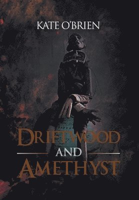 Kate O'Brien - Driftwood and Amethyst, Inbunden