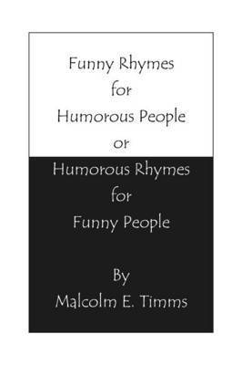 Malcolm E Timms, Malcolm E. Timms - Funny Rhymes for Humorous People or Humorous Rhymes for Funny People, Häftad