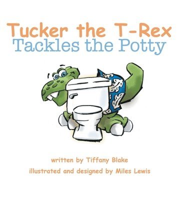 Tiffany Blake - Tucker The T-Rex Tackles the Potty, Inbunden