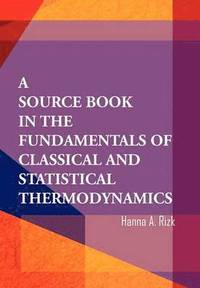 bokomslag Source Book in the Fundamentals of Classical and Statistical Thermodynamics