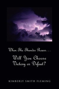 bokomslag When The Thunder Roars. Will You Choose Victory or Defeat?