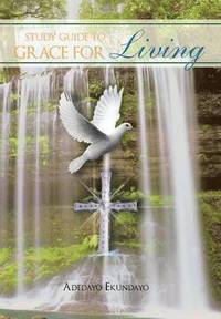 bokomslag A Study Guide to Grace for Living