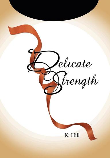 K Hill - Delicate Strength, Inbunden